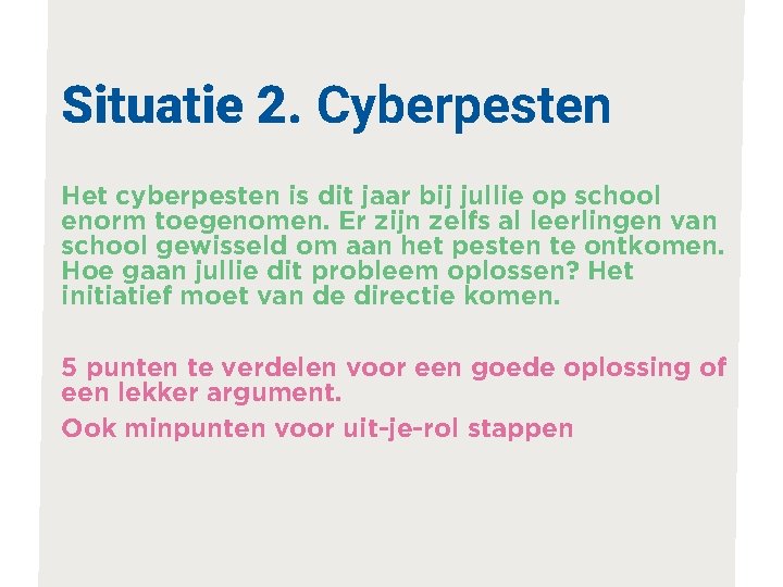 Situatie 2. Cyberpesten Het cyberpesten is dit jaar bij jullie op school enorm toegenomen.