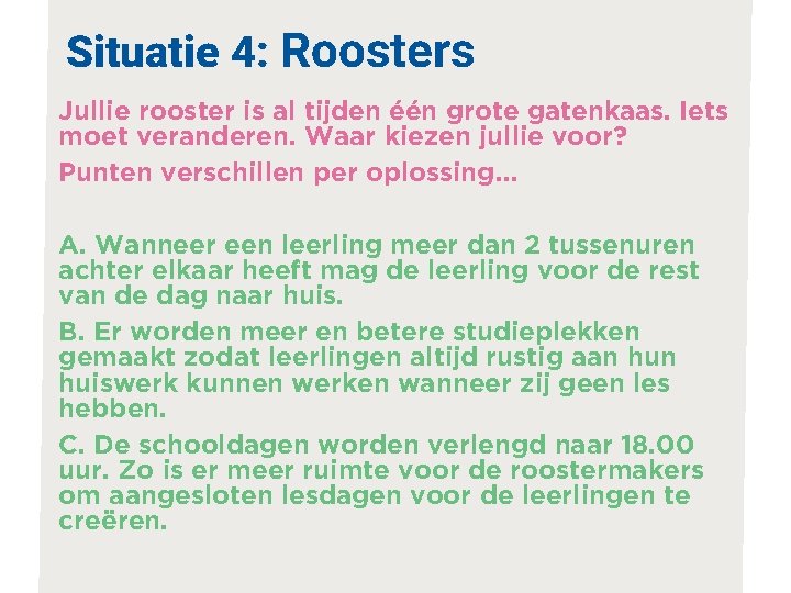 Situatie 4: Roosters Jullie rooster is al tijden één grote gatenkaas. Iets moet veranderen.