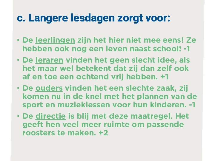 c. Langere lesdagen zorgt voor: • De leerlingen zijn het hier niet mee eens!