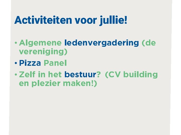 Activiteiten voor jullie! • Algemene ledenvergadering (de vereniging) • Pizza Panel • Zelf in