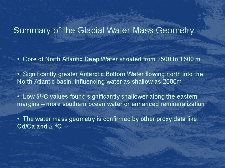 Summary of the Glacial Water Mass Geometry • Core of North Atlantic Deep Water