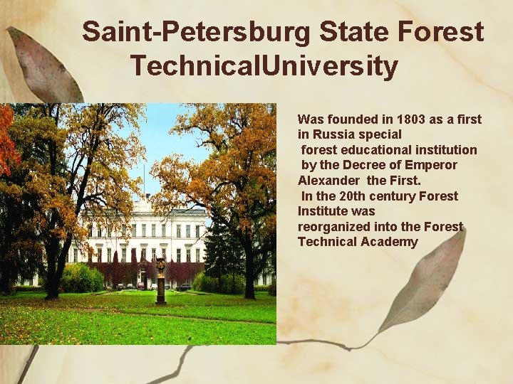 Saint-Petersburg State Forest Technical. University Was founded in 1803 as a first in Russia