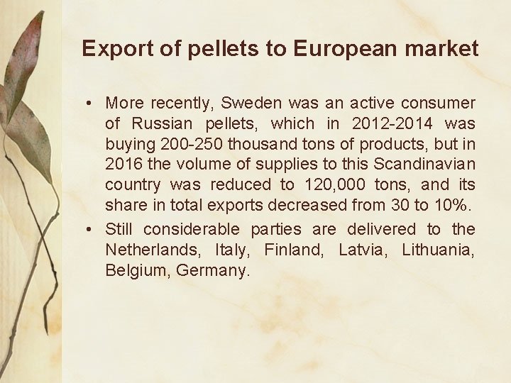 Export of pellets to European market • More recently, Sweden was an active consumer