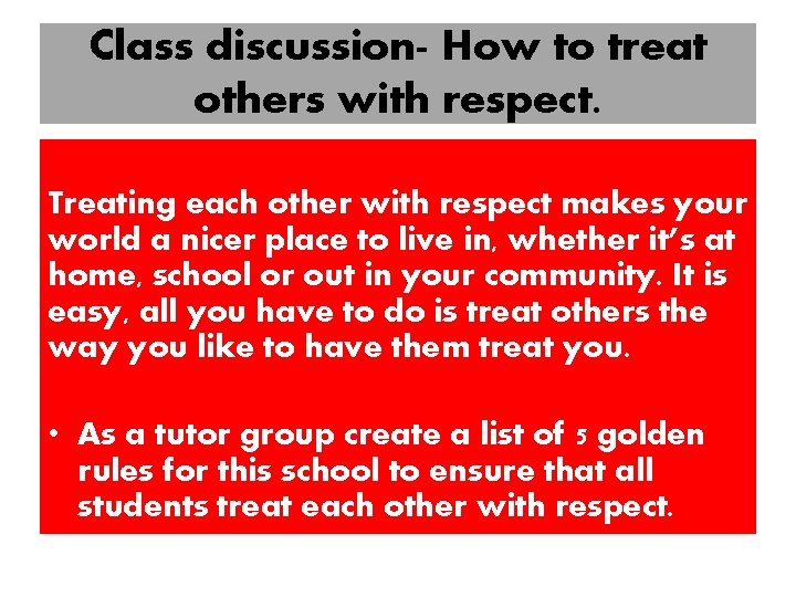 Class discussion- How to treat others with respect. Treating each other with respect makes