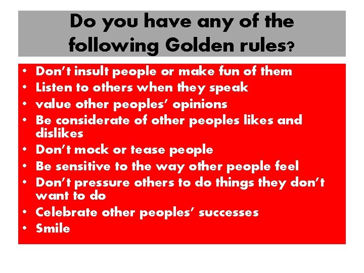 Do you have any of the following Golden rules? • • • Don’t insult