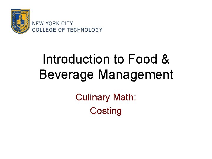 Introduction to Food & Beverage Management Culinary Math: Costing 