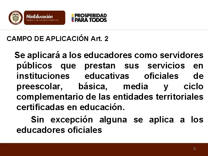 CAMPO DE APLICACIÓN Art. 2 Se aplicará a los educadores como servidores públicos que