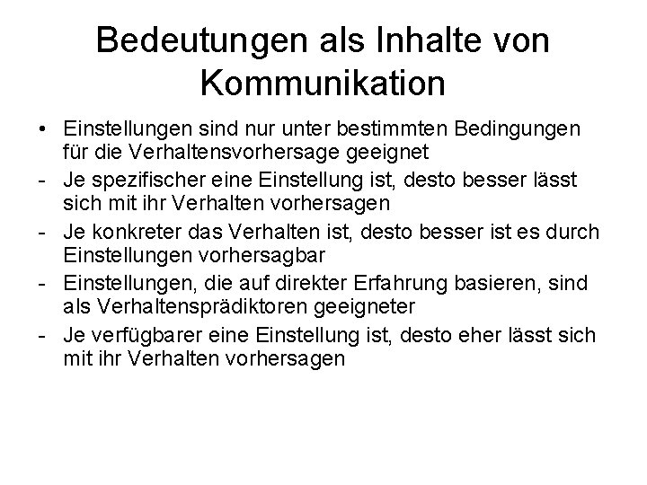 Bedeutungen als Inhalte von Kommunikation • Einstellungen sind nur unter bestimmten Bedingungen für die