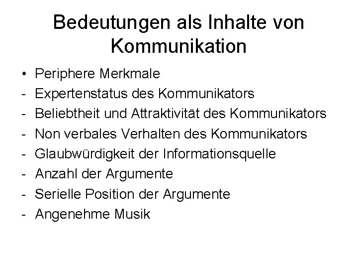 Bedeutungen als Inhalte von Kommunikation • - Periphere Merkmale Expertenstatus des Kommunikators Beliebtheit und