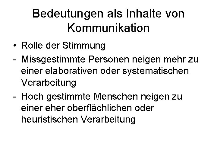 Bedeutungen als Inhalte von Kommunikation • Rolle der Stimmung - Missgestimmte Personen neigen mehr