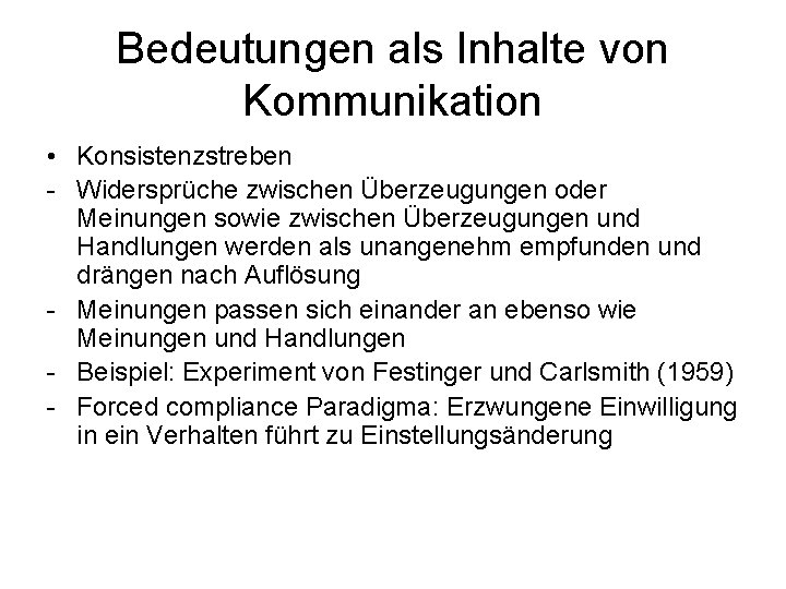 Bedeutungen als Inhalte von Kommunikation • Konsistenzstreben - Widersprüche zwischen Überzeugungen oder Meinungen sowie