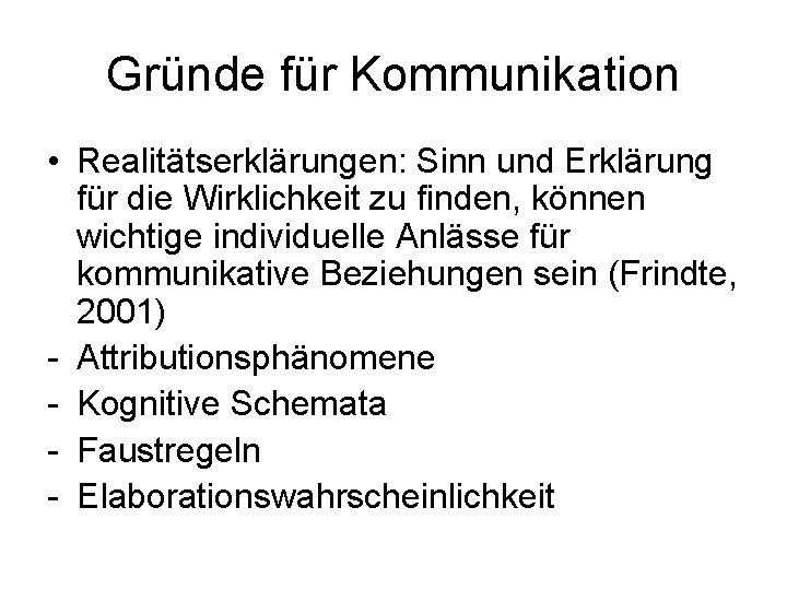 Gründe für Kommunikation • Realitätserklärungen: Sinn und Erklärung für die Wirklichkeit zu finden, können