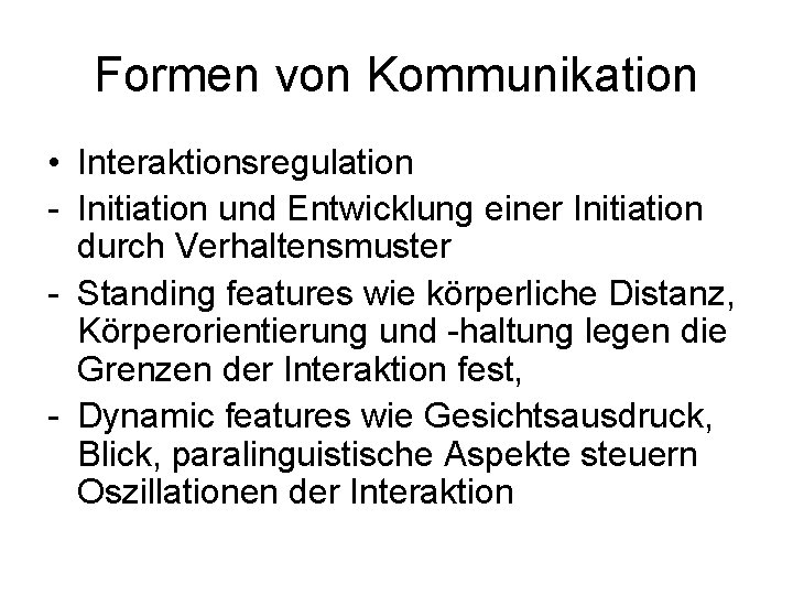 Formen von Kommunikation • Interaktionsregulation - Initiation und Entwicklung einer Initiation durch Verhaltensmuster -