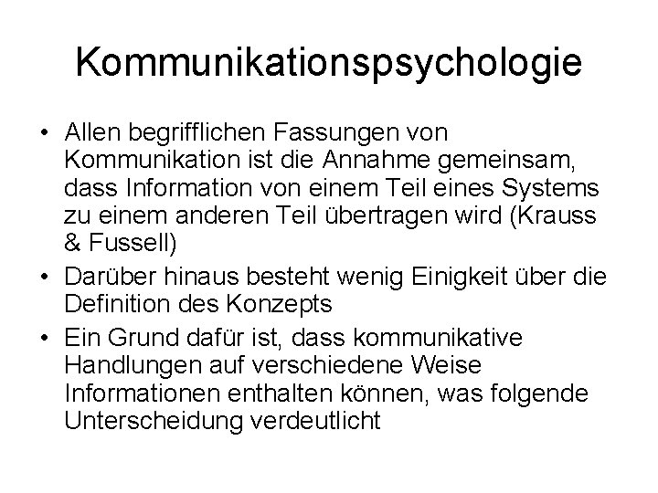 Kommunikationspsychologie • Allen begrifflichen Fassungen von Kommunikation ist die Annahme gemeinsam, dass Information von