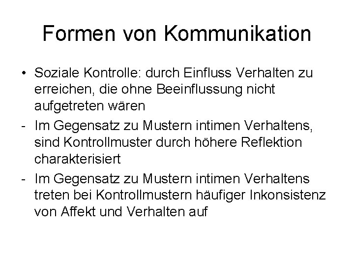 Formen von Kommunikation • Soziale Kontrolle: durch Einfluss Verhalten zu erreichen, die ohne Beeinflussung