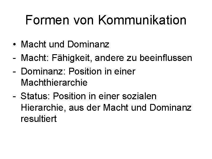 Formen von Kommunikation • Macht und Dominanz - Macht: Fähigkeit, andere zu beeinflussen -