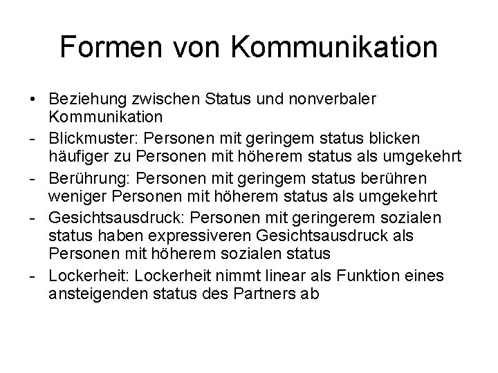 Formen von Kommunikation • Beziehung zwischen Status und nonverbaler Kommunikation - Blickmuster: Personen mit