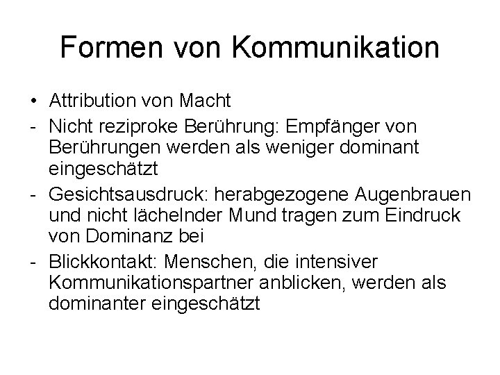 Formen von Kommunikation • Attribution von Macht - Nicht reziproke Berührung: Empfänger von Berührungen