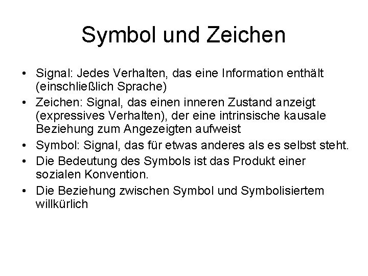 Symbol und Zeichen • Signal: Jedes Verhalten, das eine Information enthält (einschließlich Sprache) •