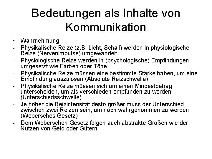 Bedeutungen als Inhalte von Kommunikation • Wahrnehmung - Physikalische Reize (z. B. Licht, Schall)