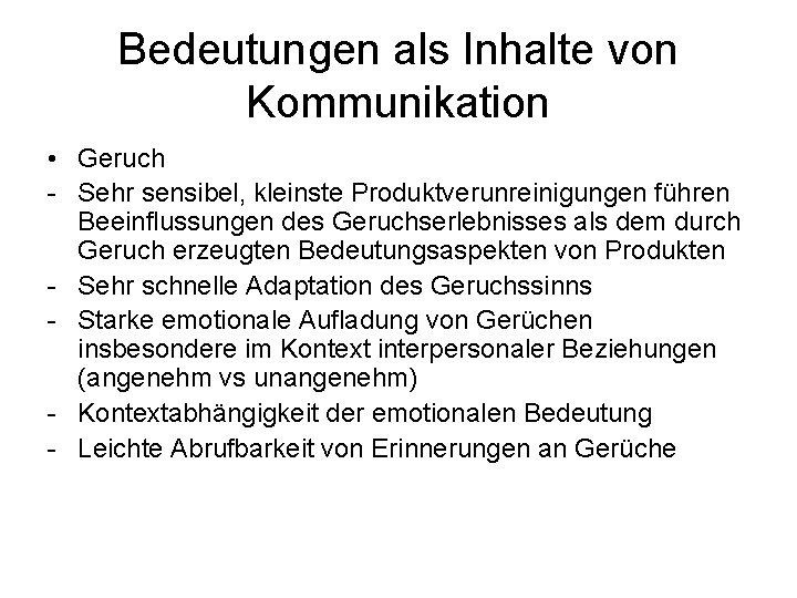 Bedeutungen als Inhalte von Kommunikation • Geruch - Sehr sensibel, kleinste Produktverunreinigungen führen Beeinflussungen