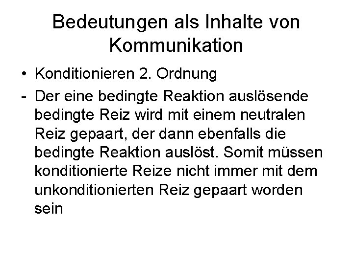 Bedeutungen als Inhalte von Kommunikation • Konditionieren 2. Ordnung - Der eine bedingte Reaktion