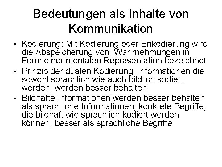 Bedeutungen als Inhalte von Kommunikation • Kodierung: Mit Kodierung oder Enkodierung wird die Abspeicherung