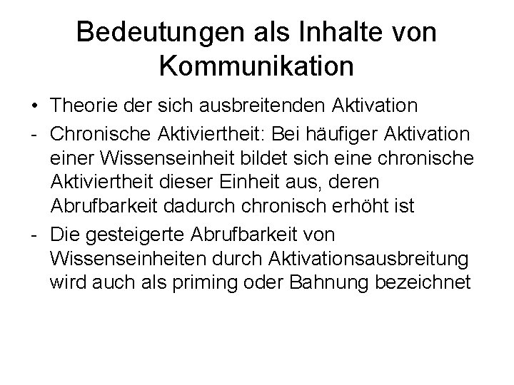 Bedeutungen als Inhalte von Kommunikation • Theorie der sich ausbreitenden Aktivation - Chronische Aktiviertheit: