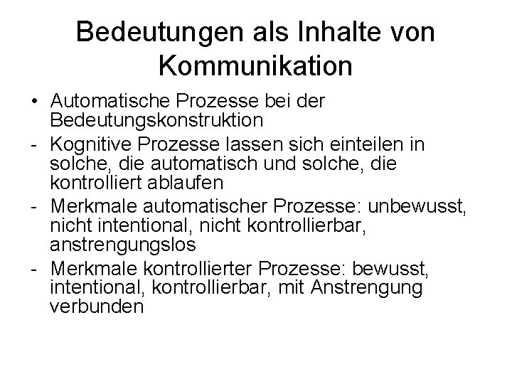 Bedeutungen als Inhalte von Kommunikation • Automatische Prozesse bei der Bedeutungskonstruktion - Kognitive Prozesse