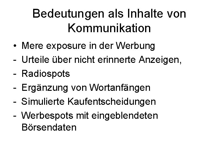 Bedeutungen als Inhalte von Kommunikation • - Mere exposure in der Werbung Urteile über