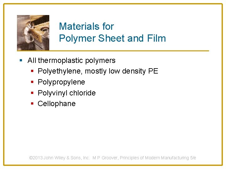 Materials for Polymer Sheet and Film § All thermoplastic polymers § Polyethylene, mostly low