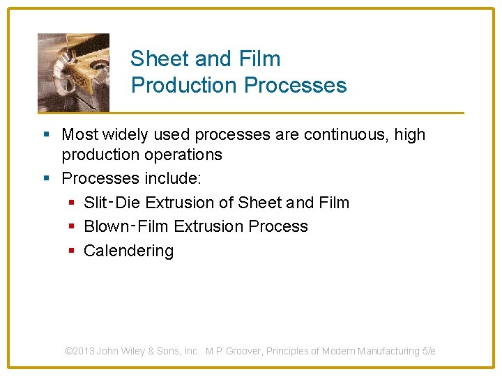 Sheet and Film Production Processes § Most widely used processes are continuous, high production