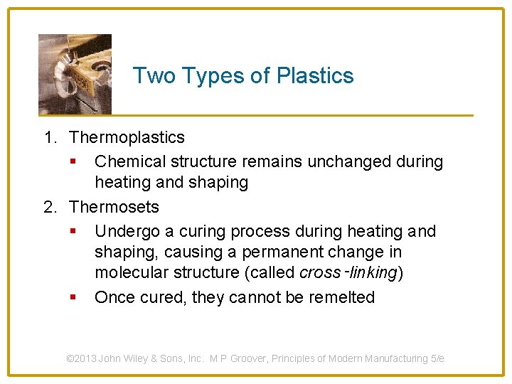 Two Types of Plastics 1. Thermoplastics § Chemical structure remains unchanged during heating and