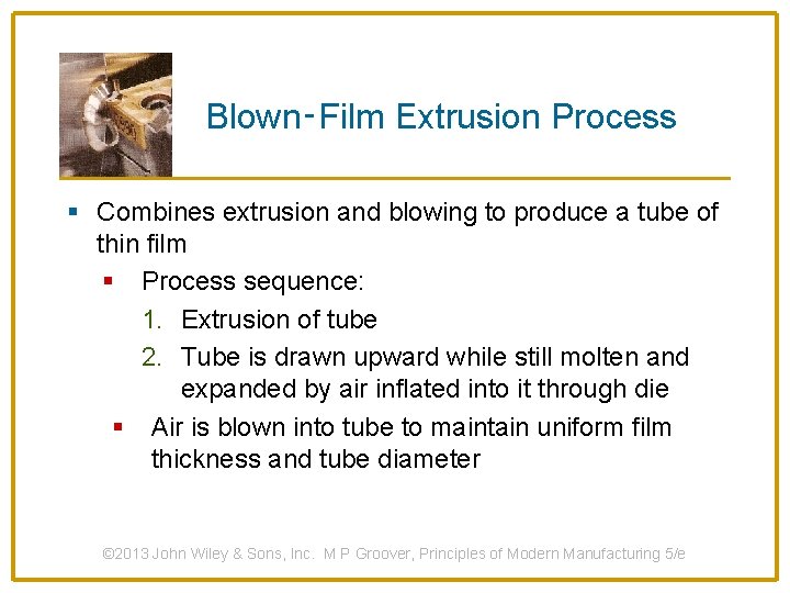 Blown‑Film Extrusion Process § Combines extrusion and blowing to produce a tube of thin