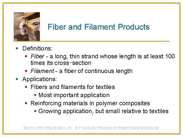 Fiber and Filament Products § Definitions: § Fiber - a long, thin strand whose