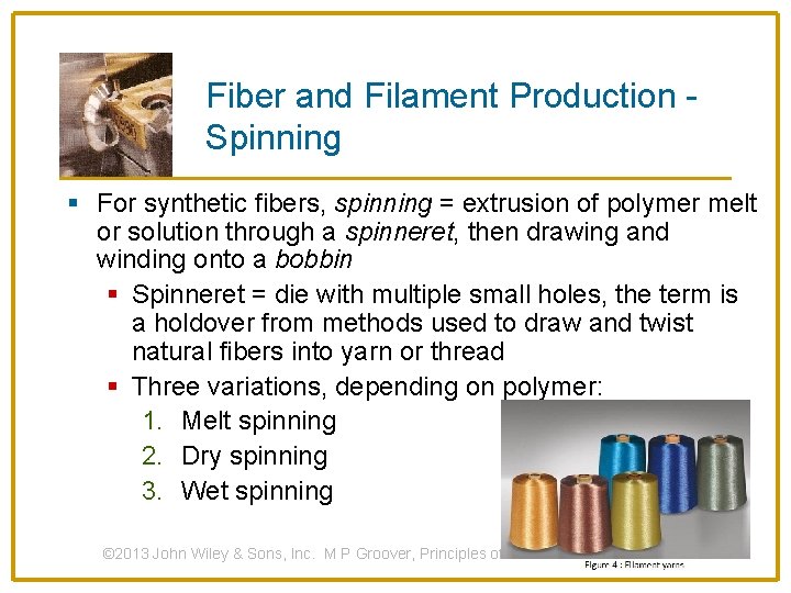 Fiber and Filament Production Spinning § For synthetic fibers, spinning = extrusion of polymer