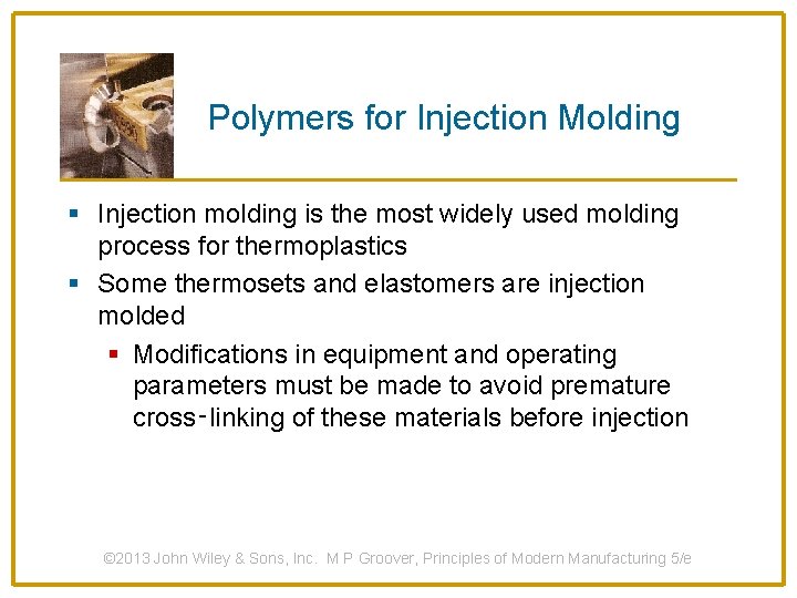 Polymers for Injection Molding § Injection molding is the most widely used molding process