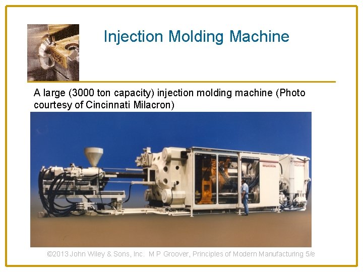 Injection Molding Machine A large (3000 ton capacity) injection molding machine (Photo courtesy of