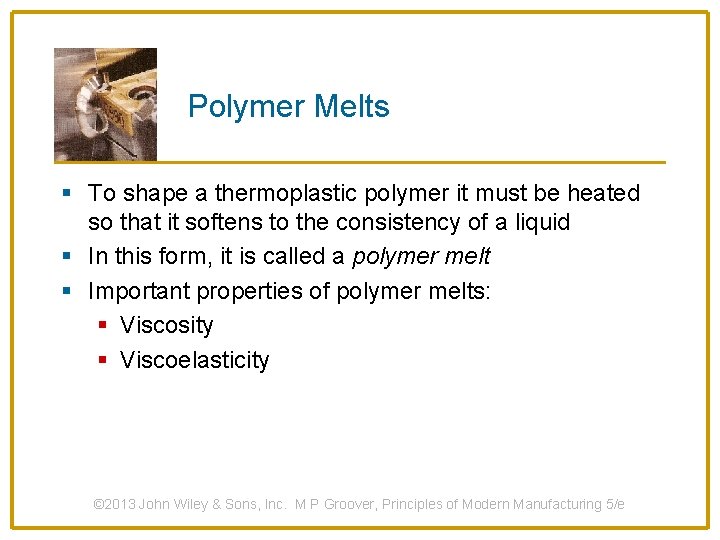 Polymer Melts § To shape a thermoplastic polymer it must be heated so that