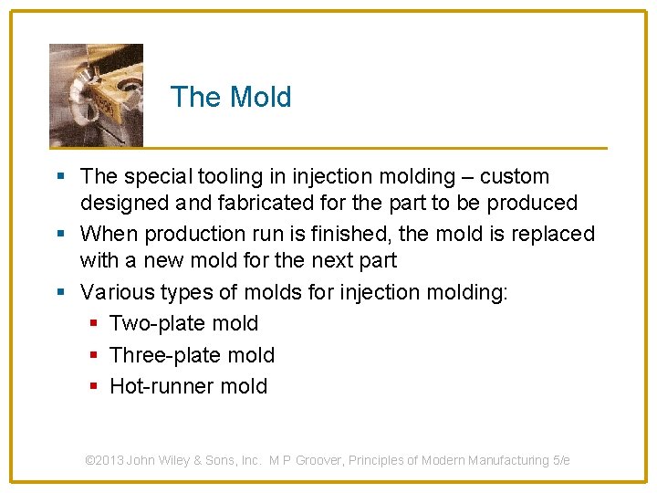 The Mold § The special tooling in injection molding – custom designed and fabricated