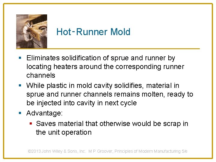 Hot‑Runner Mold § Eliminates solidification of sprue and runner by locating heaters around the