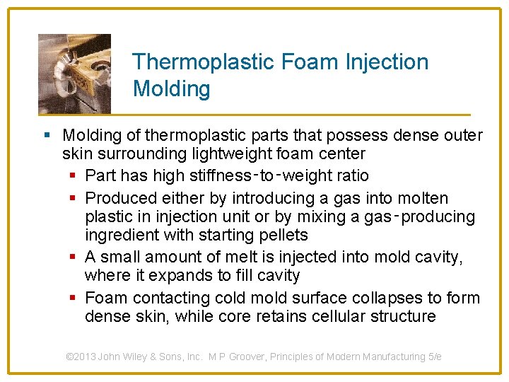 Thermoplastic Foam Injection Molding § Molding of thermoplastic parts that possess dense outer skin