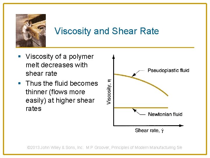 Viscosity and Shear Rate § Viscosity of a polymer melt decreases with shear rate
