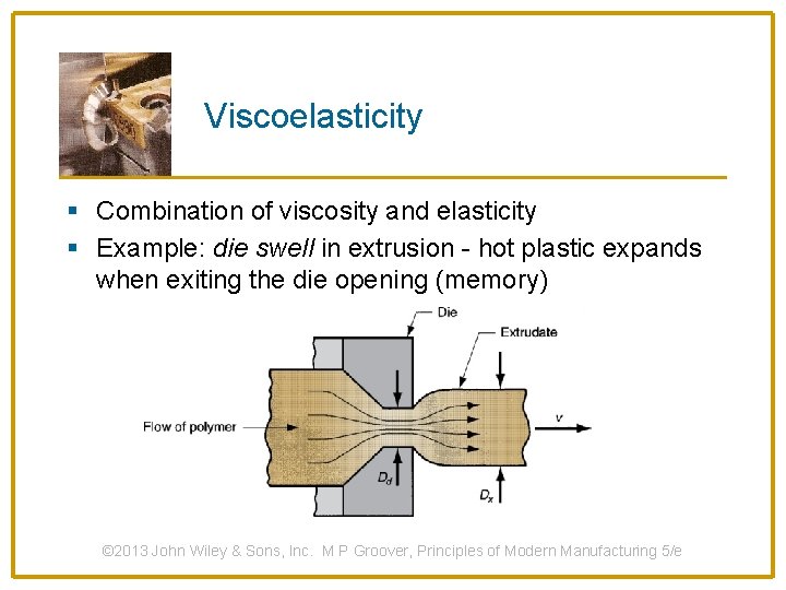 Viscoelasticity § Combination of viscosity and elasticity § Example: die swell in extrusion -