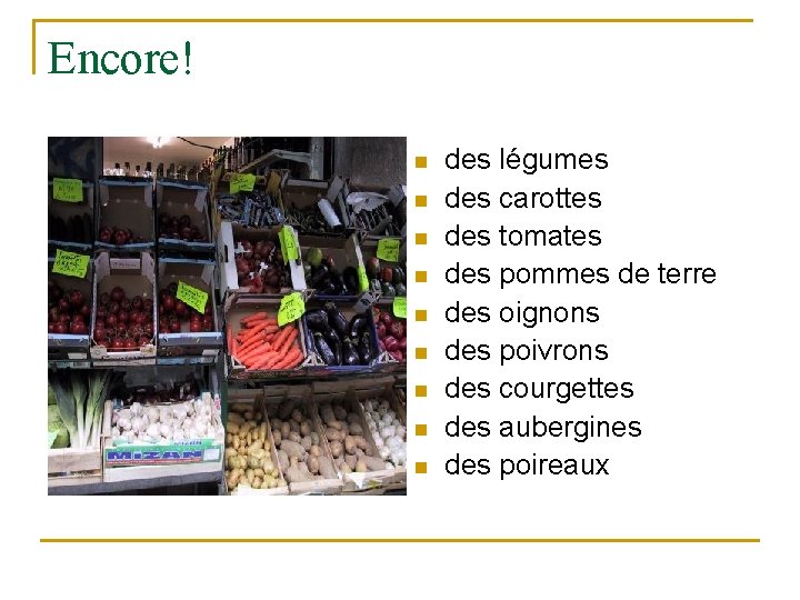Encore! n n n n n des légumes des carottes des tomates des pommes Encore! n n n n n des légumes des carottes des tomates des pommes