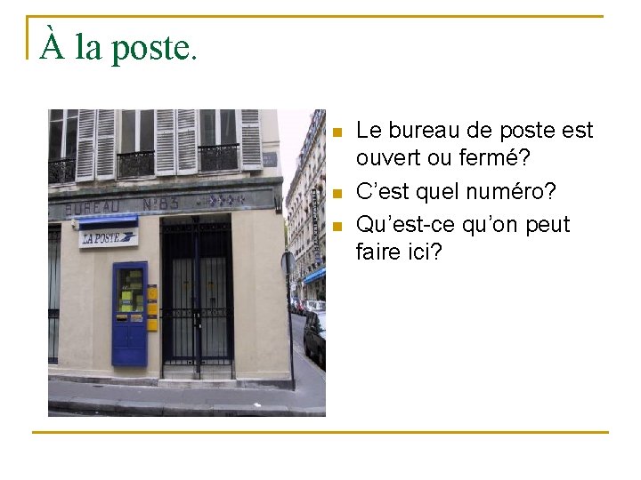 À la poste. n n n Le bureau de poste est ouvert ou fermé? À la poste. n n n Le bureau de poste est ouvert ou fermé?