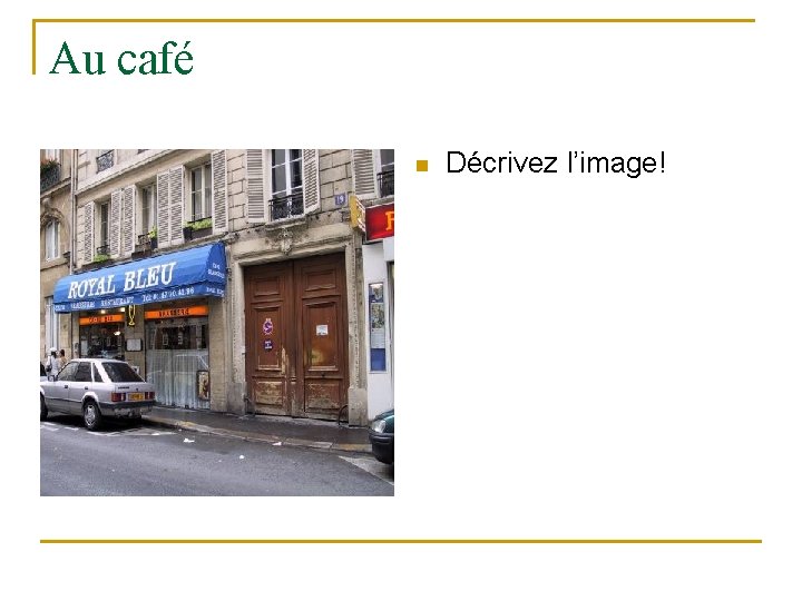 Au café n Décrivez l’image! Au café n Décrivez l’image!