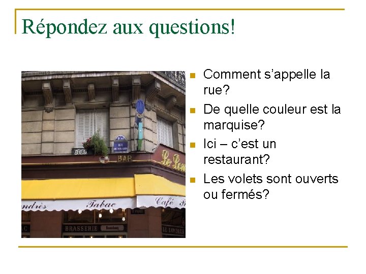 Répondez aux questions! n n Comment s’appelle la rue? De quelle couleur est la Répondez aux questions! n n Comment s’appelle la rue? De quelle couleur est la