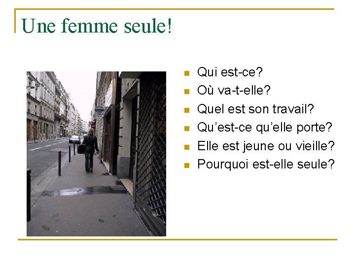 Une femme seule! n n n Qui est-ce? Où va-t-elle? Quel est son travail? Une femme seule! n n n Qui est-ce? Où va-t-elle? Quel est son travail?
