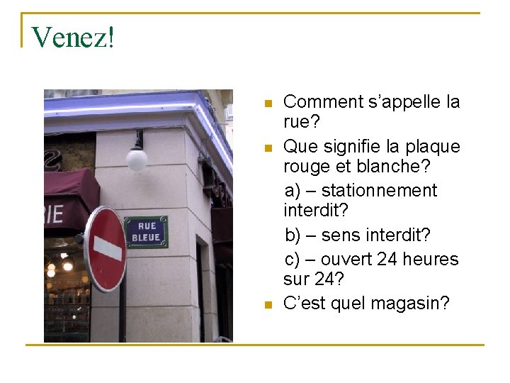 Venez! n n n Comment s’appelle la rue? Que signifie la plaque rouge et Venez! n n n Comment s’appelle la rue? Que signifie la plaque rouge et